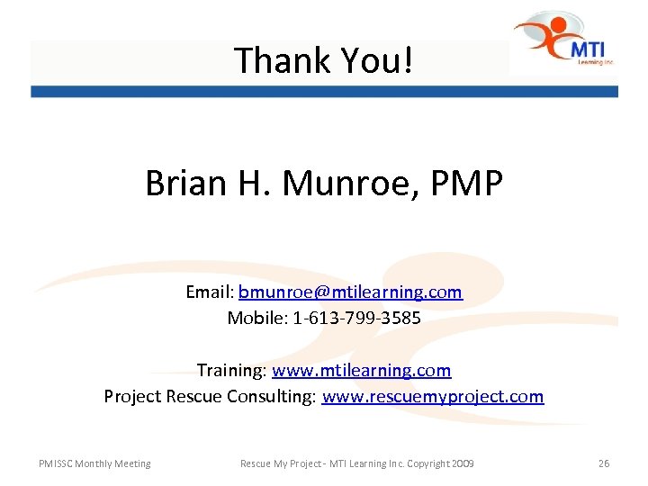 Thank You! Brian H. Munroe, PMP Email: bmunroe@mtilearning. com Mobile: 1 -613 -799 -3585