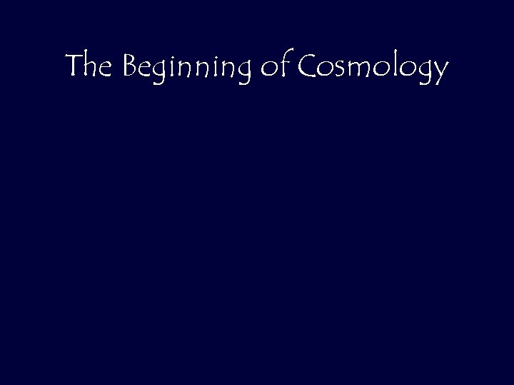 The Beginning of Cosmology 