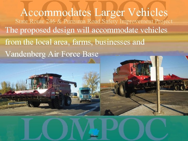 Accommodates Larger Vehicles State Route 246 & Purisima Road Safety Improvement Project The proposed
