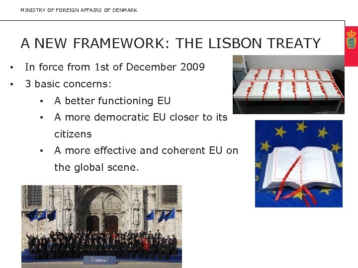MINISTRY OF FOREIGN AFFAIRS OF DENMARK A NEW FRAMEWORK: THE LISBON TREATY • In
