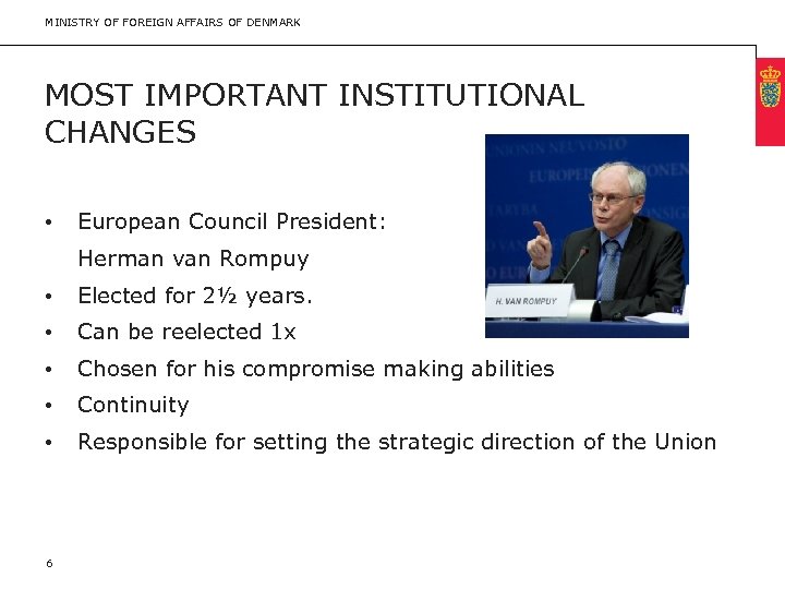 MINISTRY OF FOREIGN AFFAIRS OF DENMARK MOST IMPORTANT INSTITUTIONAL CHANGES • European Council President: