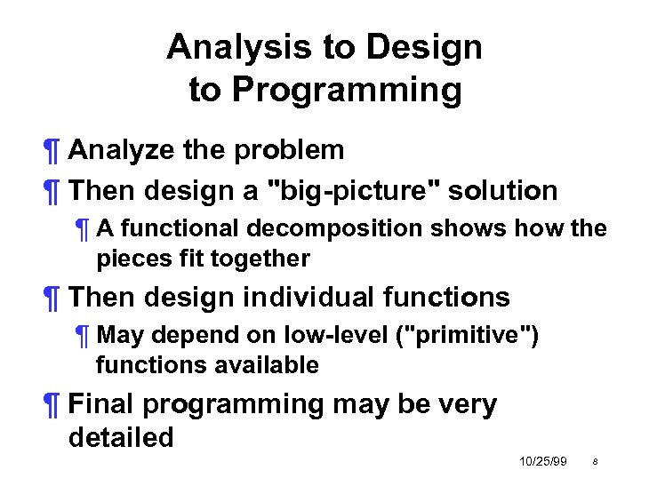 Analysis to Design to Programming ¶ Analyze the problem ¶ Then design a 