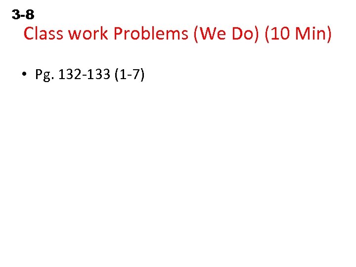 3 -8 Solving Equations Containing Fractions Class work Problems (We Do) (10 Min) •