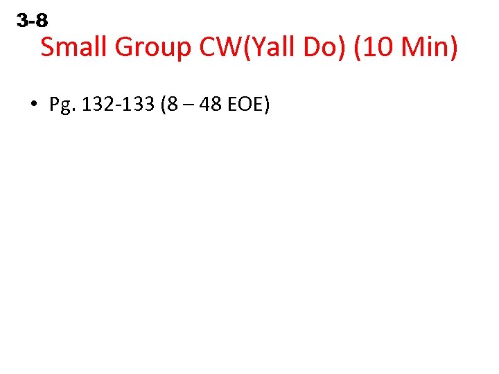 3 -8 Solving Equations Containing Fractions Small Group CW(Yall Do) (10 Min) • Pg.