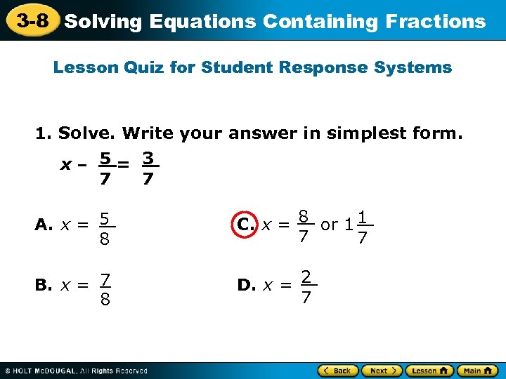 3 -8 Solving Equations Containing Fractions Lesson Quiz for Student Response Systems 1. Solve.
