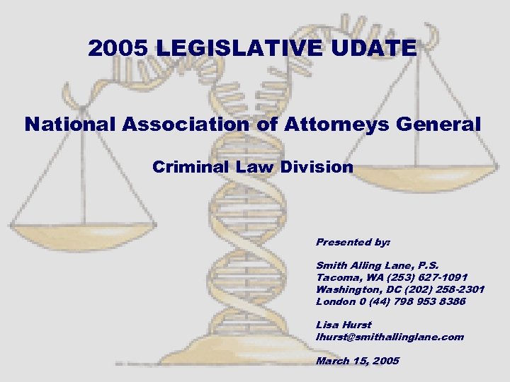 2005 LEGISLATIVE UDATE National Association of Attorneys General Criminal Law Division Presented by: Smith