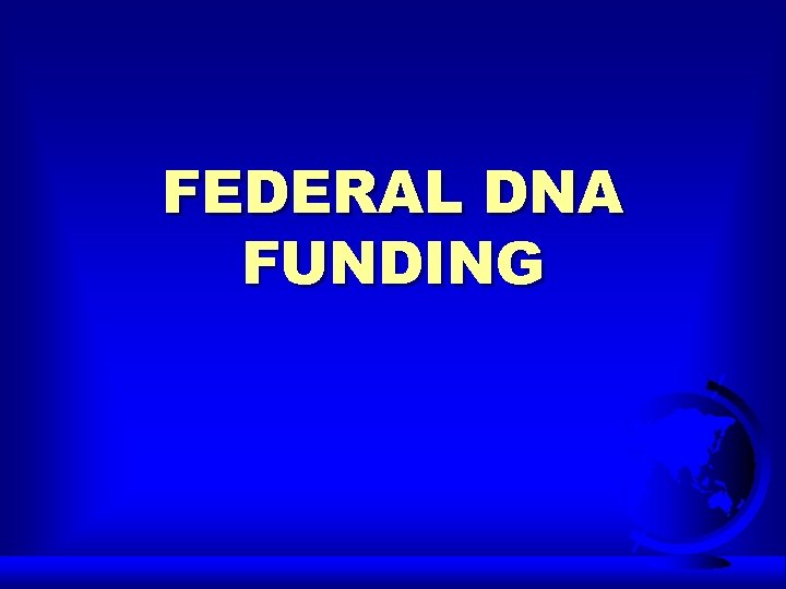 FEDERAL DNA FUNDING 