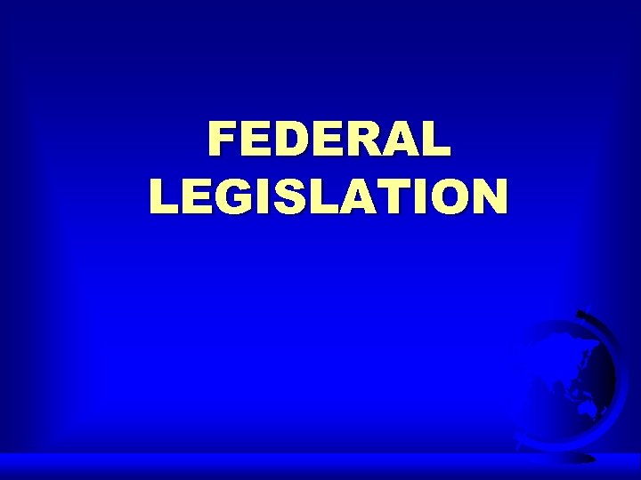 FEDERAL LEGISLATION 