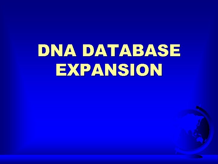 DNA DATABASE EXPANSION 