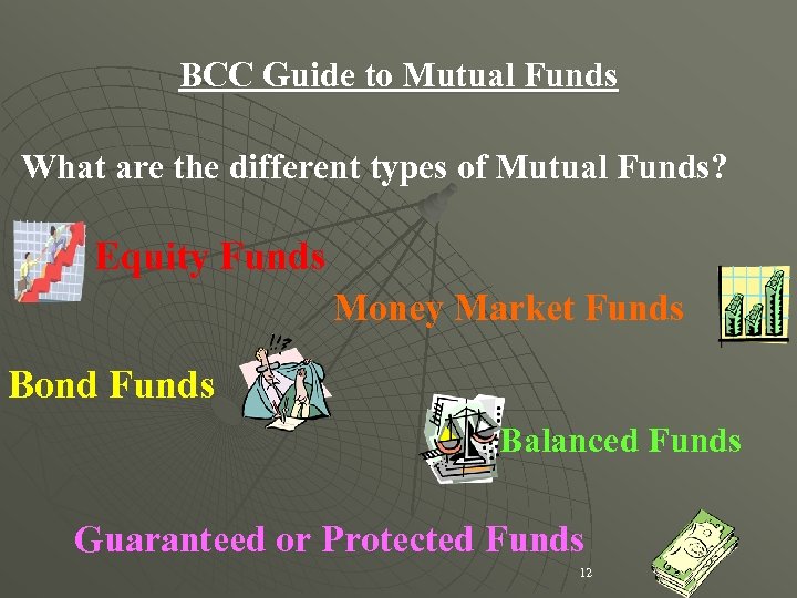 BCC Guide to Mutual Funds What are the different types of Mutual Funds? Equity