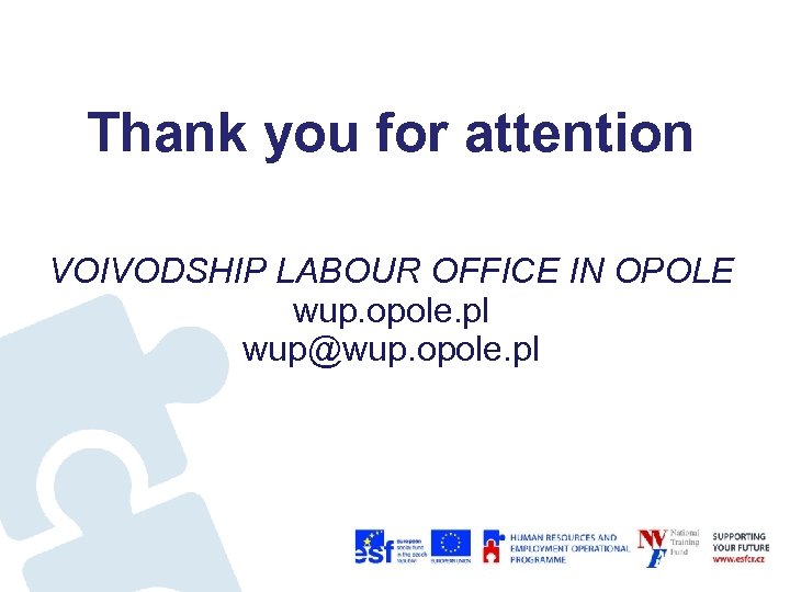 Thank you for attention VOIVODSHIP LABOUR OFFICE IN OPOLE wup. opole. pl wup@wup. opole.