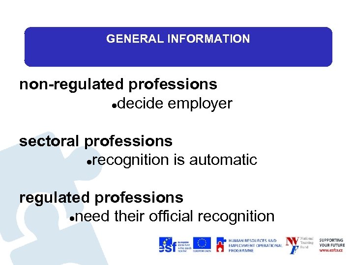 GENERAL INFORMATION non-regulated professions decide employer sectoral professions recognition is automatic regulated professions need