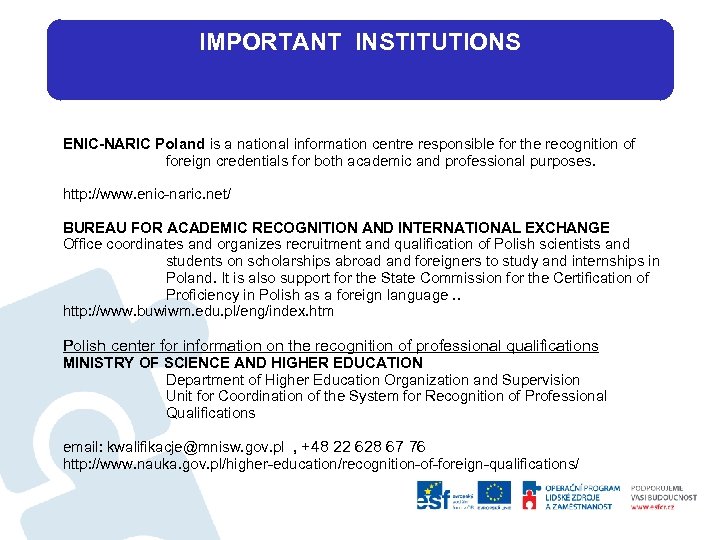 IMPORTANT INSTITUTIONS ENIC-NARIC Poland is a national information centre responsible for the recognition of