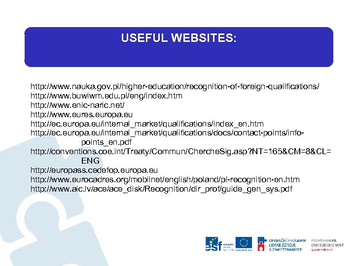 USEFUL WEBSITES: http: //www. nauka. gov. pl/higher-education/recognition-of-foreign-qualifications/ http: //www. buwiwm. edu. pl/eng/index. htm http: