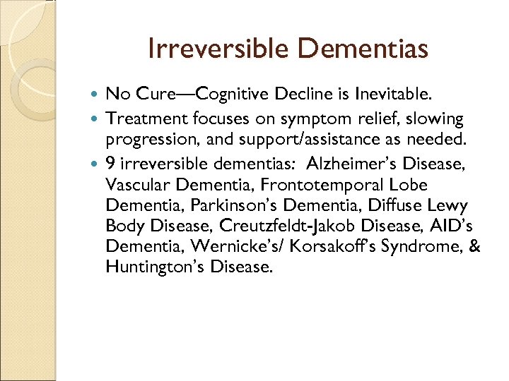 Irreversible Dementias No Cure—Cognitive Decline is Inevitable. Treatment focuses on symptom relief, slowing progression,