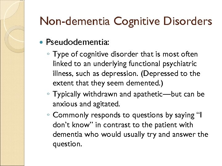 Non-dementia Cognitive Disorders Pseudodementia: ◦ Type of cognitive disorder that is most often linked