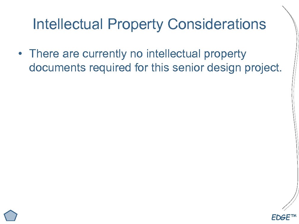 Intellectual Property Considerations • There are currently no intellectual property documents required for this