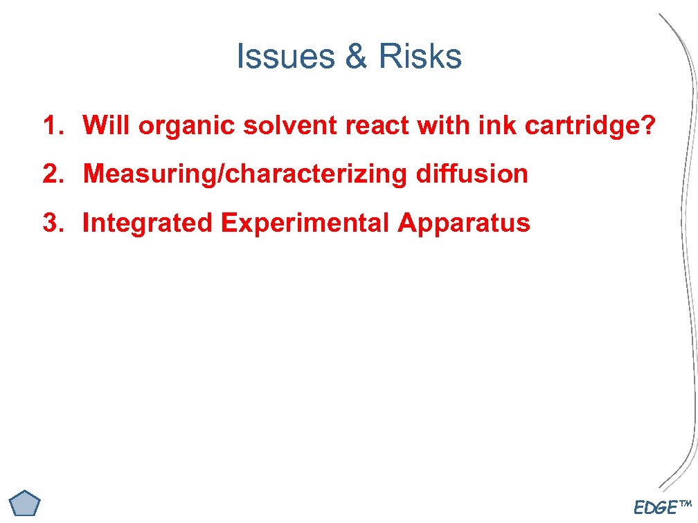 Issues & Risks 1. Will organic solvent react with ink cartridge? 2. Measuring/characterizing diffusion
