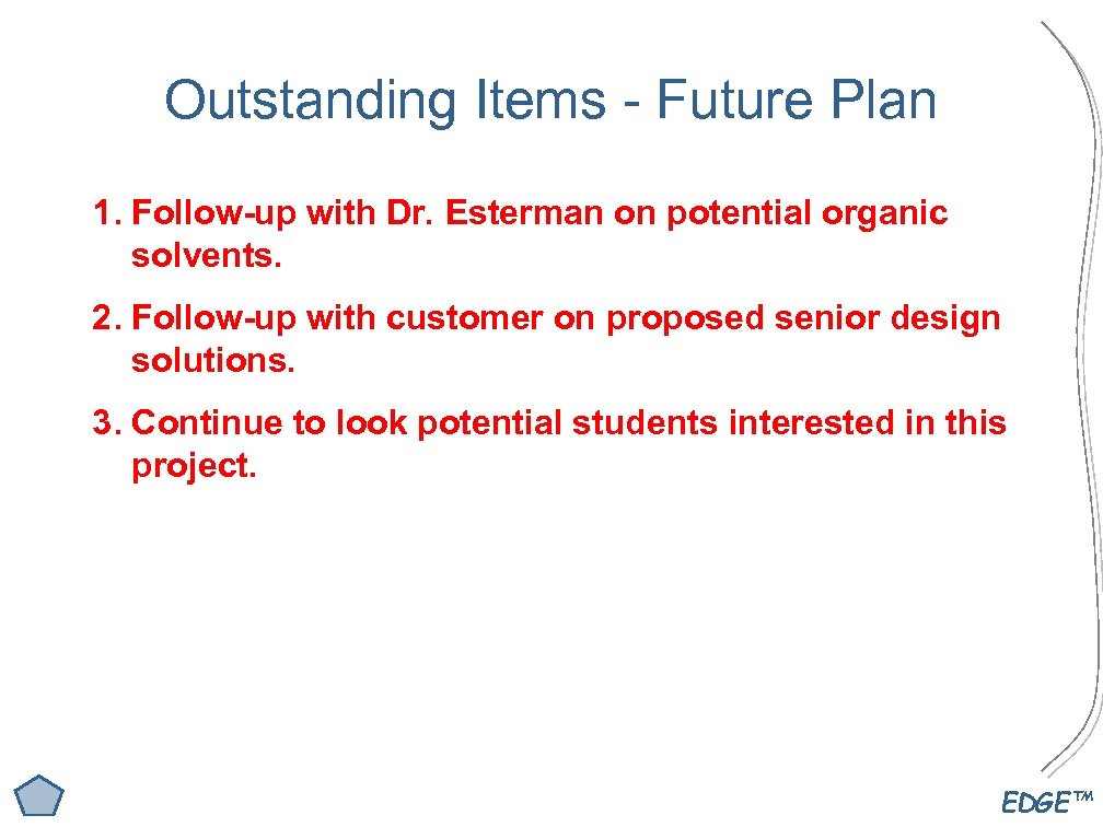 Outstanding Items - Future Plan 1. Follow-up with Dr. Esterman on potential organic solvents.