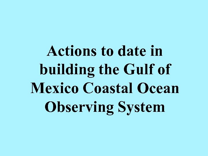 Actions to date in building the Gulf of Mexico Coastal Ocean Observing System 