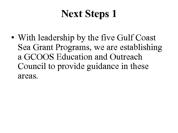 Next Steps 1 • With leadership by the five Gulf Coast Sea Grant Programs,