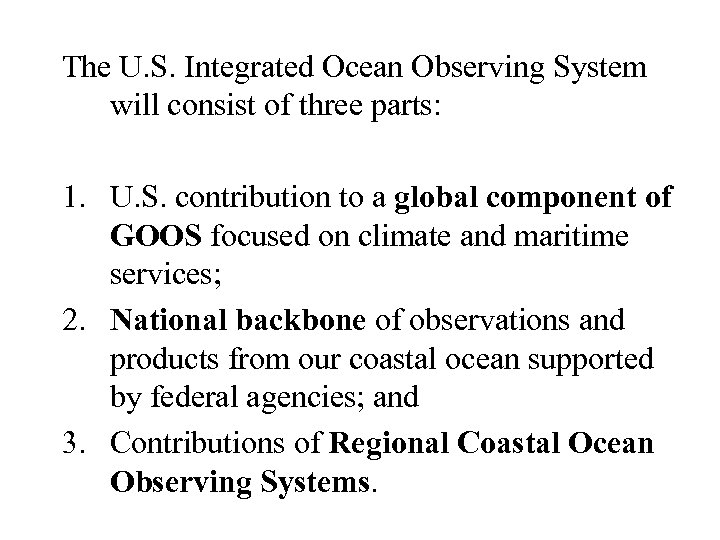 The U. S. Integrated Ocean Observing System will consist of three parts: 1. U.