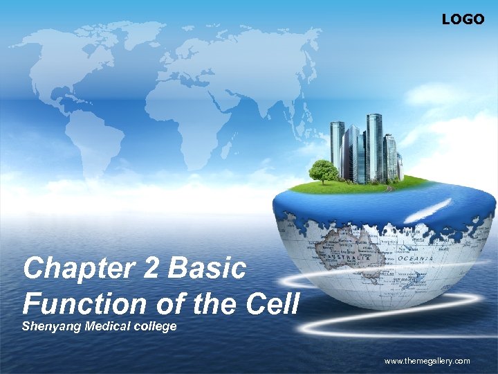 LOGO Chapter 2 Basic Function of the Cell Shenyang Medical college www. themegallery. com