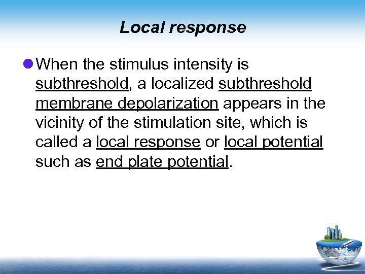 Local response l When the stimulus intensity is subthreshold, a localized subthreshold membrane depolarization