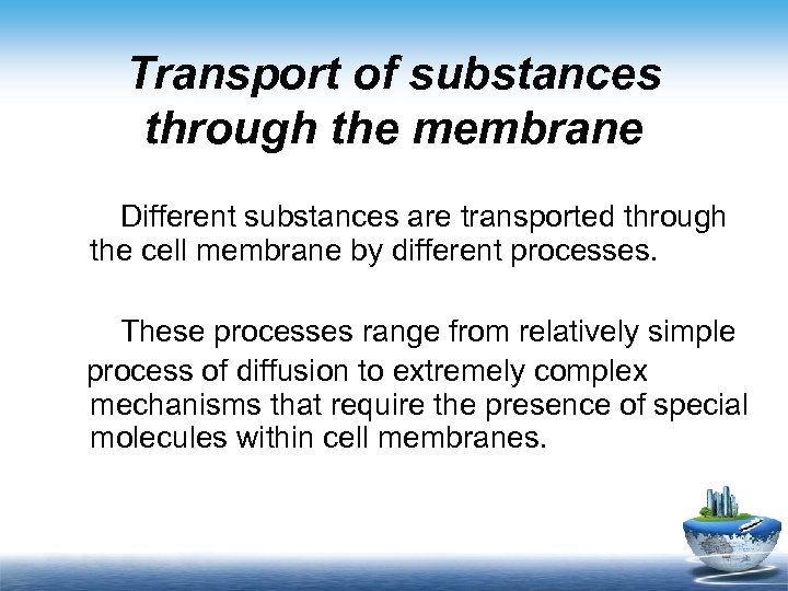 Transport of substances through the membrane Different substances are transported through the cell membrane
