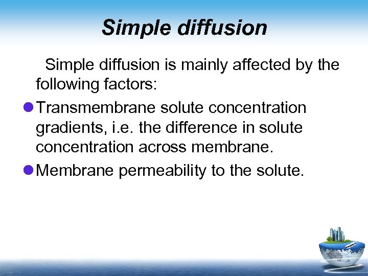 Simple diffusion is mainly affected by the following factors: l Transmembrane solute concentration gradients,
