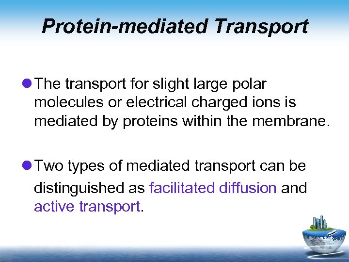 Protein-mediated Transport l The transport for slight large polar molecules or electrical charged ions