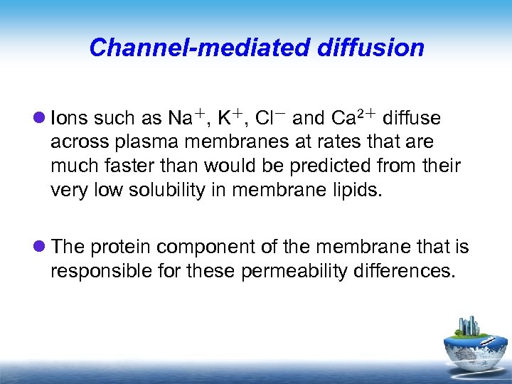 Channel-mediated diffusion l Ions such as Na＋, K＋, Cl－ and Ca 2＋ diffuse across