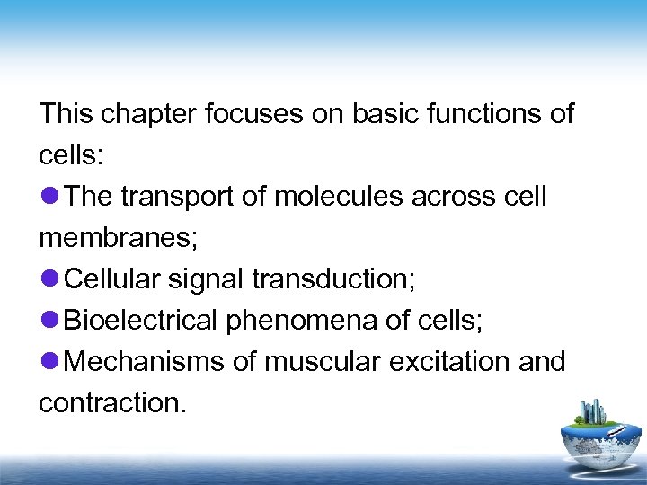 This chapter focuses on basic functions of cells: l The transport of molecules across