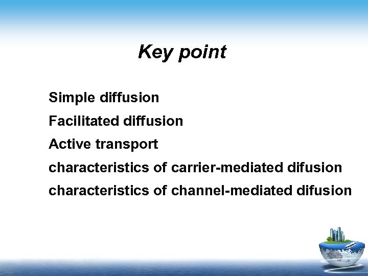 Key point Simple diffusion Facilitated diffusion Active transport characteristics of carrier-mediated difusion characteristics of