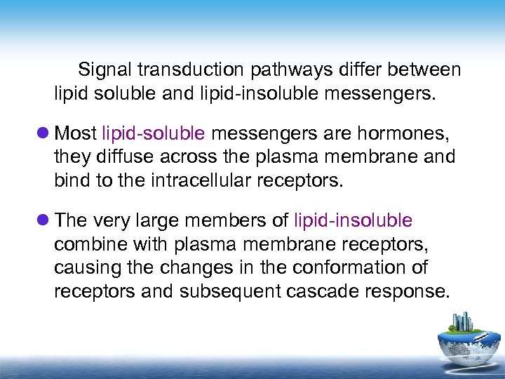 Signal transduction pathways differ between lipid soluble and lipid-insoluble messengers. l Most lipid-soluble messengers