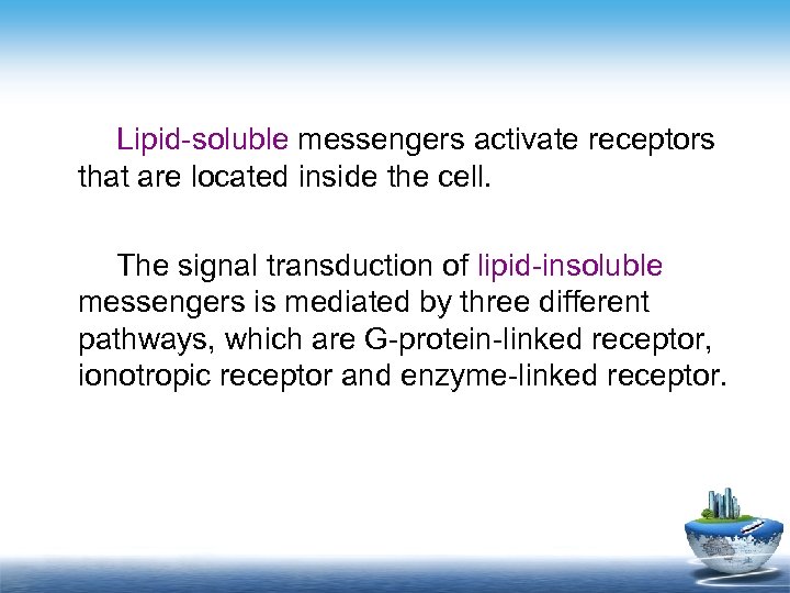 Lipid-soluble messengers activate receptors that are located inside the cell. The signal transduction of