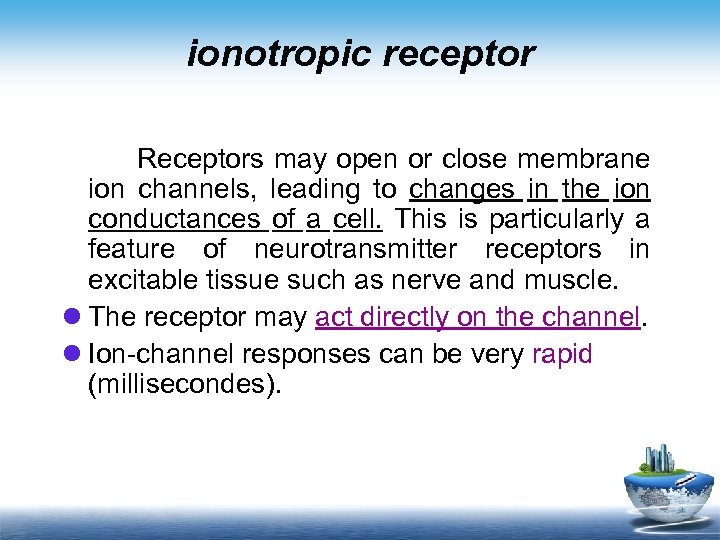 ionotropic receptor Receptors may open or close membrane ion channels, leading to changes in