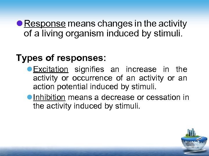 l Response means changes in the activity of a living organism induced by stimuli.