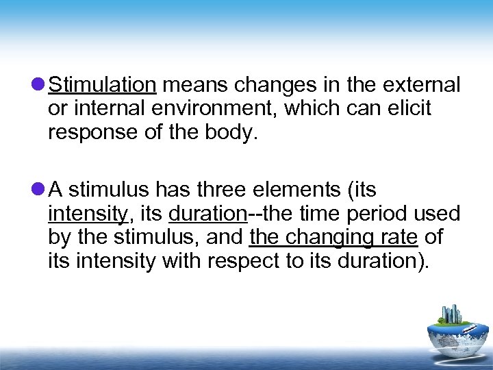 l Stimulation means changes in the external or internal environment, which can elicit response
