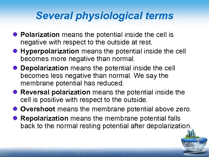 Several physiological terms l Polarization means the potential inside the cell is negative with