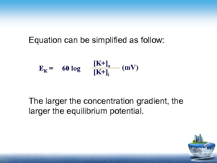 Equation can be simplified as follow: EK = 60 log [K+]o [K+]i (m. V)