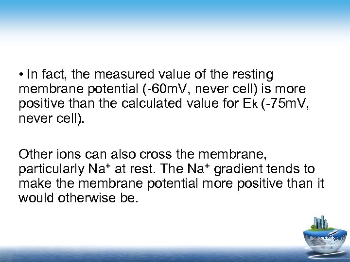  • In fact, the measured value of the resting membrane potential (-60 m.