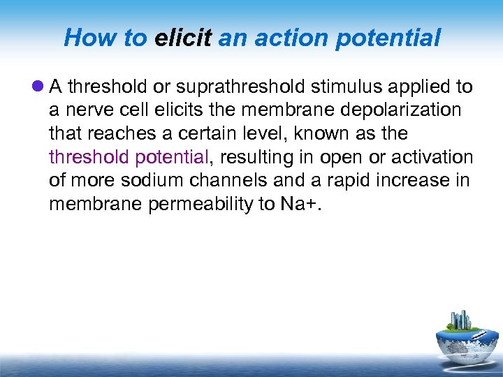 How to elicit an action potential l A threshold or suprathreshold stimulus applied to