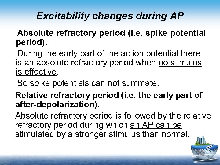 Excitability changes during AP Absolute refractory period (i. e. spike potential period). During the