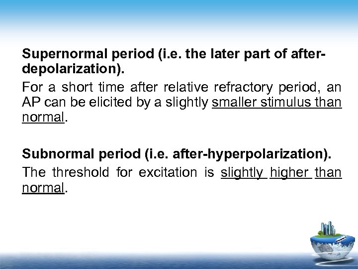 Supernormal period (i. e. the later part of afterdepolarization). For a short time after