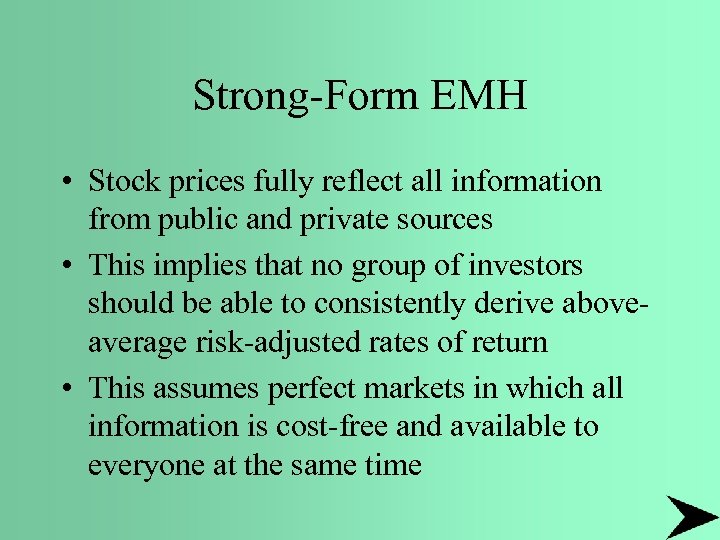 Strong-Form EMH • Stock prices fully reflect all information from public and private sources