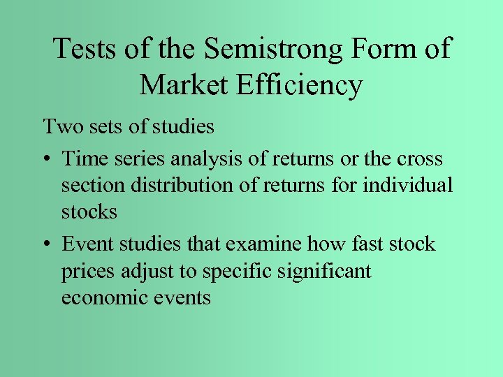 Tests of the Semistrong Form of Market Efficiency Two sets of studies • Time