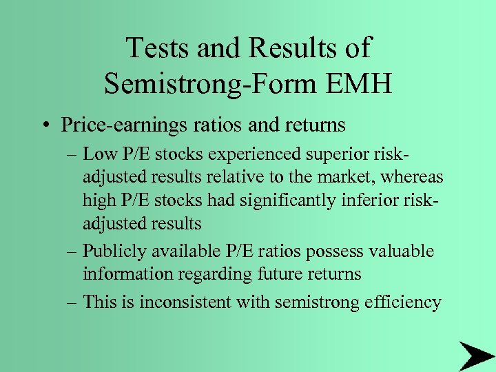 Tests and Results of Semistrong-Form EMH • Price-earnings ratios and returns – Low P/E