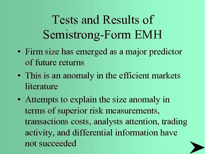 Tests and Results of Semistrong-Form EMH • Firm size has emerged as a major
