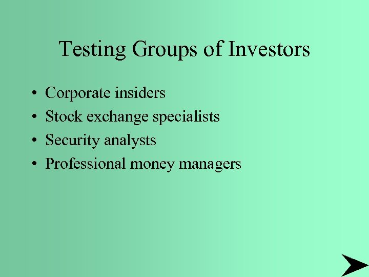Testing Groups of Investors • • Corporate insiders Stock exchange specialists Security analysts Professional